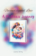 Unconditional Love: A Mother's Journey