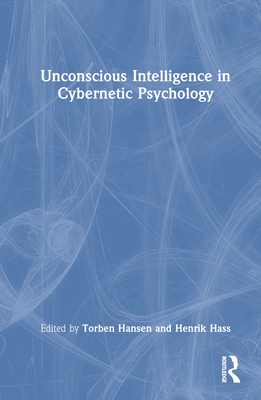Unconscious Intelligence in Cybernetic Psychology - Hansen, Torben (Editor), and Hass, Henrik (Editor)