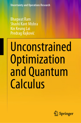 Unconstrained Optimization and Quantum Calculus - Ram, Bhagwat, and Mishra, Shashi Kant, and Lai, Kin Keung