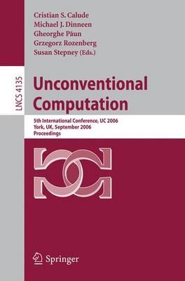 Unconventional Computation: 5th International Conference, Uc 2006, York, Uk, September 4-8, 2006, Proceedings - Calude, Cristian S (Editor), and Dinneen, Michael J (Editor), and Paun, Gheorghe (Editor)