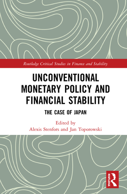 Unconventional Monetary Policy and Financial Stability: The Case of Japan - Stenfors, Alexis (Editor), and Toporowski, Jan (Editor)