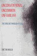 Unconventional Uncommon Unfamiliar: The Breakthrough Files