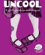Uncool: A Girl's Guide to Misfitting in