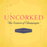 Uncorked: The Science of Champagne - Liger-Belair, Grard