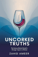 Uncorked Truths: The Science Behind Alcohol's Stronger Impact on Women
