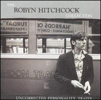 Uncorrected Personality Traits: The Robyn Hitchcock Collection - Robyn Hitchcock
