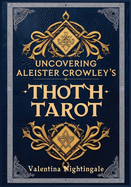 Uncovering Aleister Crowley's Thoth Tarot