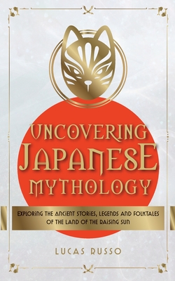 Uncovering Japanese Mythology - Russo, Lucas