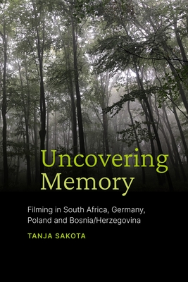 Uncovering Memory: Filming in South Africa, Germany, Poland and Bosnia/Herzegovina - Sakota, Tanja