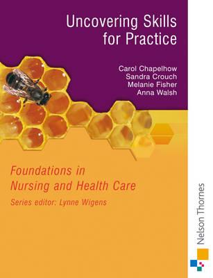 Uncovering Skills for Practice: Foundations in Nursing and Health Care Series - Crouch, Sandra, and Fisher, Melanie, and Walsh, Anna, RN, BSC, Msc