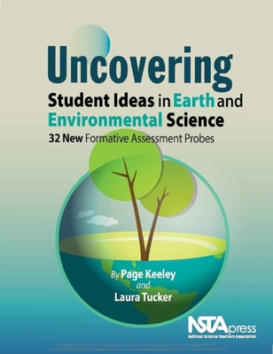 Uncovering Student Ideas in Earth and Environmental Science: 32 New Formative Assessment Probes - Keeley, Page