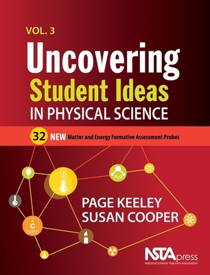 Uncovering Student Ideas in Physical Science, Volume 3: 32 New Matter and Energy Formative Assessment Probes - Keely, Page, and Cooper, Susan