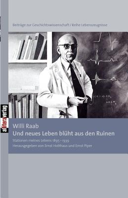 Und Neues Leben Bl?ht Aus Den Ruinen - Raab, Willi, and Holthaus, Ernst (Editor), and Piper, Ernst (Editor)