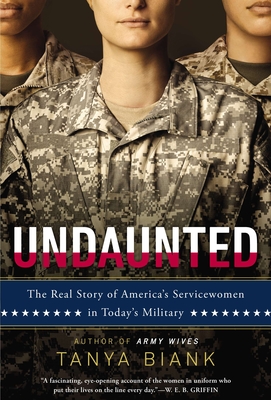 Undaunted: The Real Story of America's Servicewomen in Today's Military - Biank, Tanya, and Thompson, Mark (Foreword by)