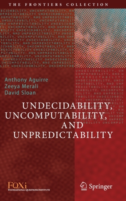 Undecidability, Uncomputability, and Unpredictability - Aguirre, Anthony (Editor), and Merali, Zeeya (Editor), and Sloan, David (Editor)