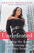 Undefeated: Changing the Rules and Winning on My Own Terms