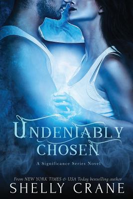 Undeniably Chosen: a Significance novel - Crane, Shelly