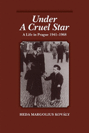 Under a Cruel Star: A Life in Prague 1941-68