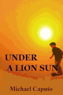 Under a Lion Sun: Chilhood Days of Joy and Sorrow in Old Calabria