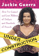 Under Construction: How I've Gained and Lost Millions of Dollars and Hundreds of Pounds