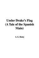 Under Drake's Flag (a Tale of the Spanish Main)