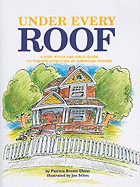 Under Every Roof: A Kid's Style and Field Guide to the Architecture of American Houses