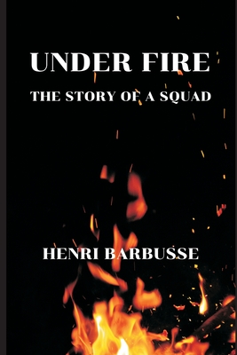 Under Fire: The Story of a Squad - Barbusse, Henri