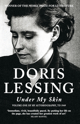 Under My Skin: Volume One of My Autobiography, to 1949 - Lessing, Doris