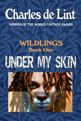 Under My Skin: Wildlings Book 1 - de Lint, Charles