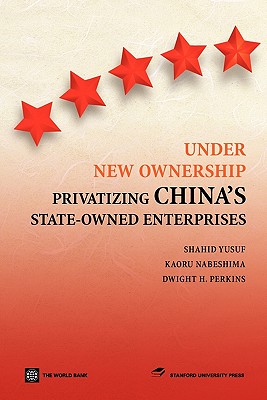 Under New Ownership: Privatizing China's State-Owned Enterprises - Press, Stanford University, and Yusuf, Shahid, and Nabeshima, Kaoru