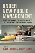 Under New Public Management: Institutional Ethnographies of Changing Front-Line Work