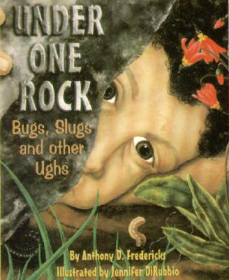 Under One Rock: Bugs, Slugs & Other Ughs - Fredericks, Anthony D