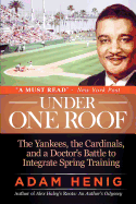 Under One Roof: The Yankees, the Cardinals, and a Doctor's Battle to Integrate Spring Training