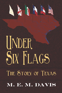 Under Six Flags: The Story of Texas