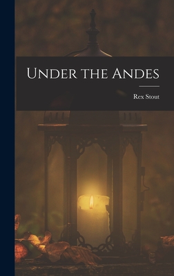 Under the Andes - Stout, Rex