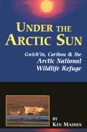 Under the Arctic Sun: Gwieh'in, Caribou & the Arctic National Wildlife Refuge