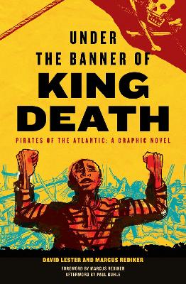 Under the Banner of King Death: Pirates of the Atlantic, A Graphic Novel - Buhle, Paul (Afterword by), and Rediker, Marcus, and Lester, David