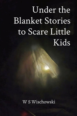 Under the Blanket Stories to Scare Little Kids - Wischowski, Wardan
