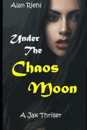 Under the Chaos Moon: A Jax Thriller