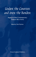 Under the Counter and Over the Border: Aspects of the Contemporary Trade in Illicit Arms