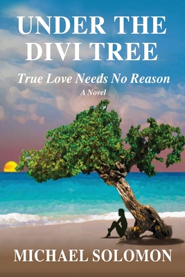 Under the Divi Tree: True Love Needs No Reason - Solomon, Michael