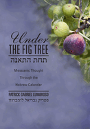 Under the Fig Tree: Messianic Thought Through the Hebrew Calendar
