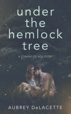 Under the Hemlock Tree: A Coming-of-Age Story - White, Michelle (Editor), and Delacette, Aubrey