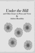 Under the hill and other essays in prose and verse
