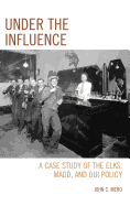 Under the Influence: A Case Study of the Elks, Madd, and DUI Policy