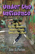 Under the Influence: Tracing the Hip-Hop Generation's Impact on Brands, Sports, and Pop Culture