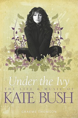 Under the Ivy: The Story of Kate Bush - Thomson, Graeme