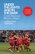 Under the Lights and In the Dark: Untold Stories of Women's Soccer