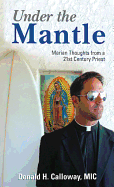 Under the Mantle: Marians Thoughts from a 21st Century Priest