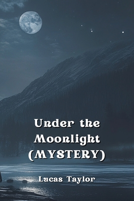 Under the Moonlight (MYSTERY) - Taylor, Lucas